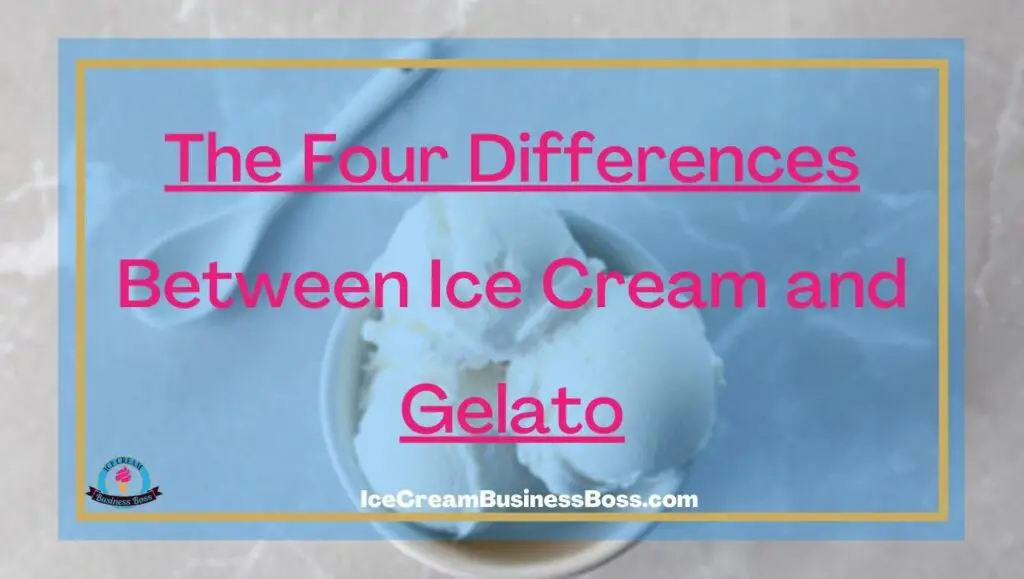 The Four Differences Between Ice Cream and Gelato Ice Cream Business Boss