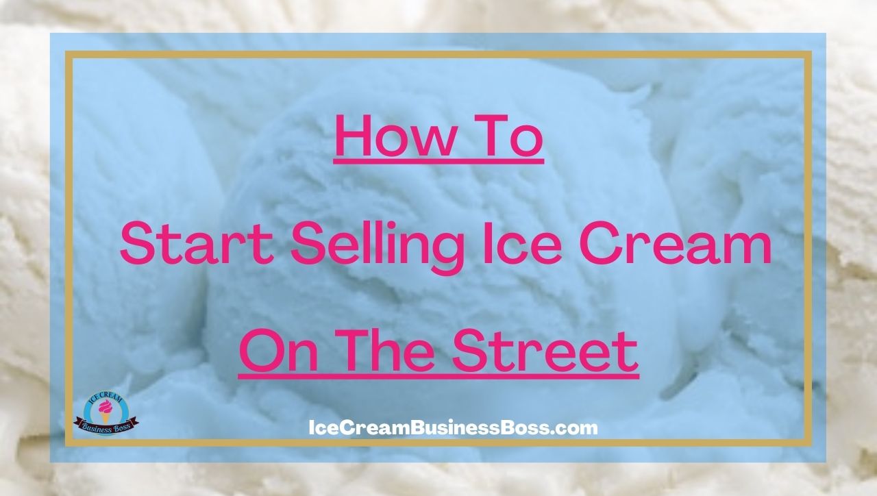 How To Start Selling Ice Cream On The Street