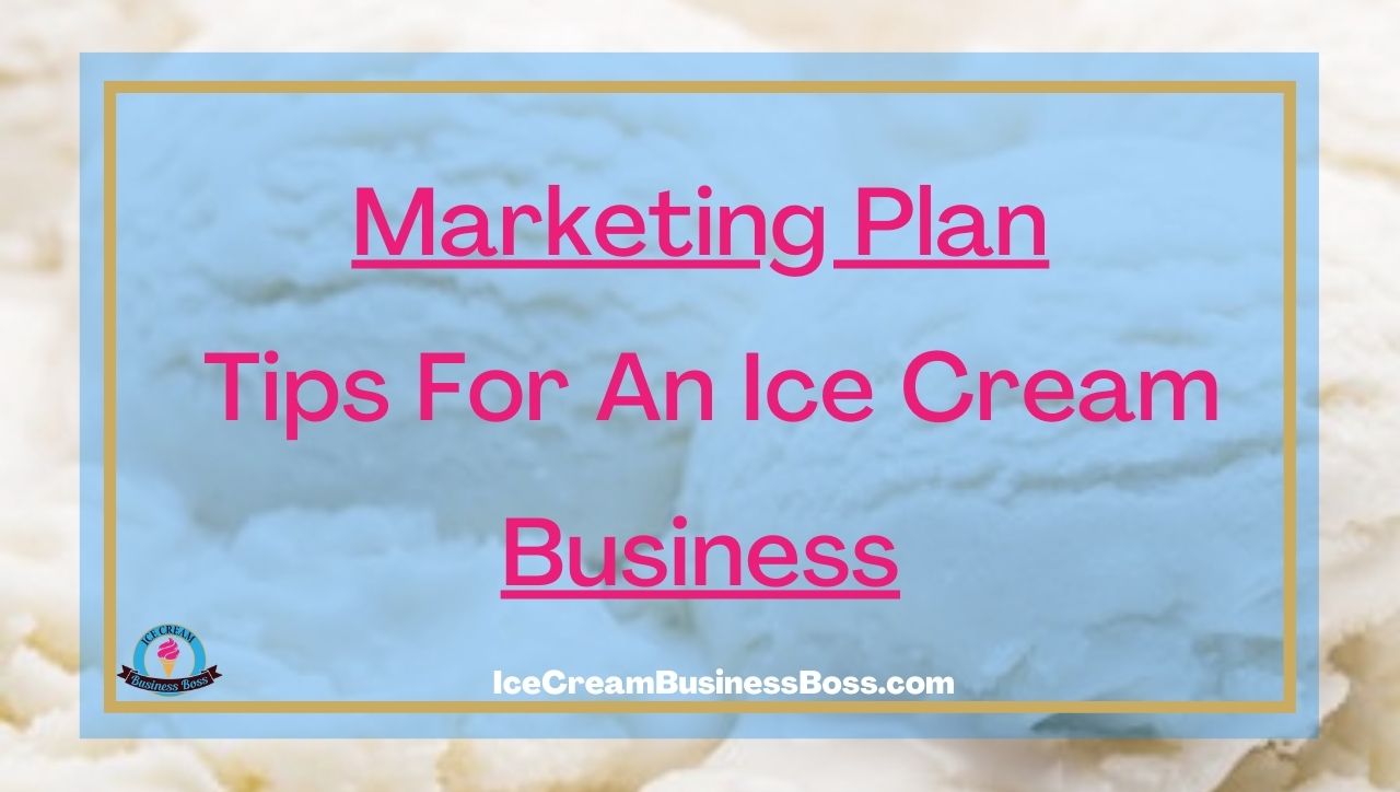 Marketing Plan Tips For An Ice Cream Business