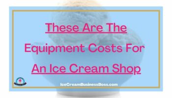 These Are The Equipment Costs For An Ice Cream Shop