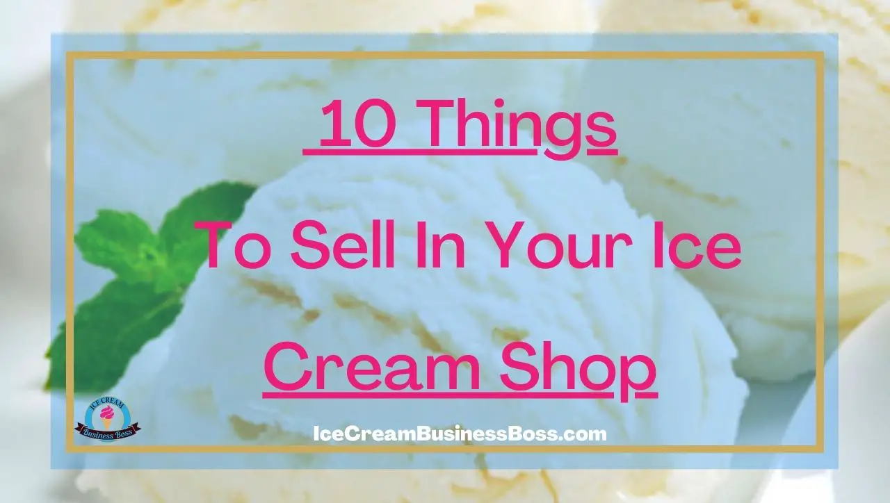 10 Things To Sell In Your Ice Cream Shop