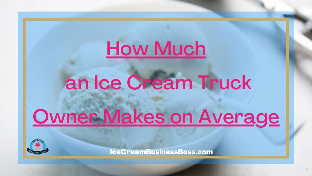 How Much an Ice Cream Truck Owner Makes on Average