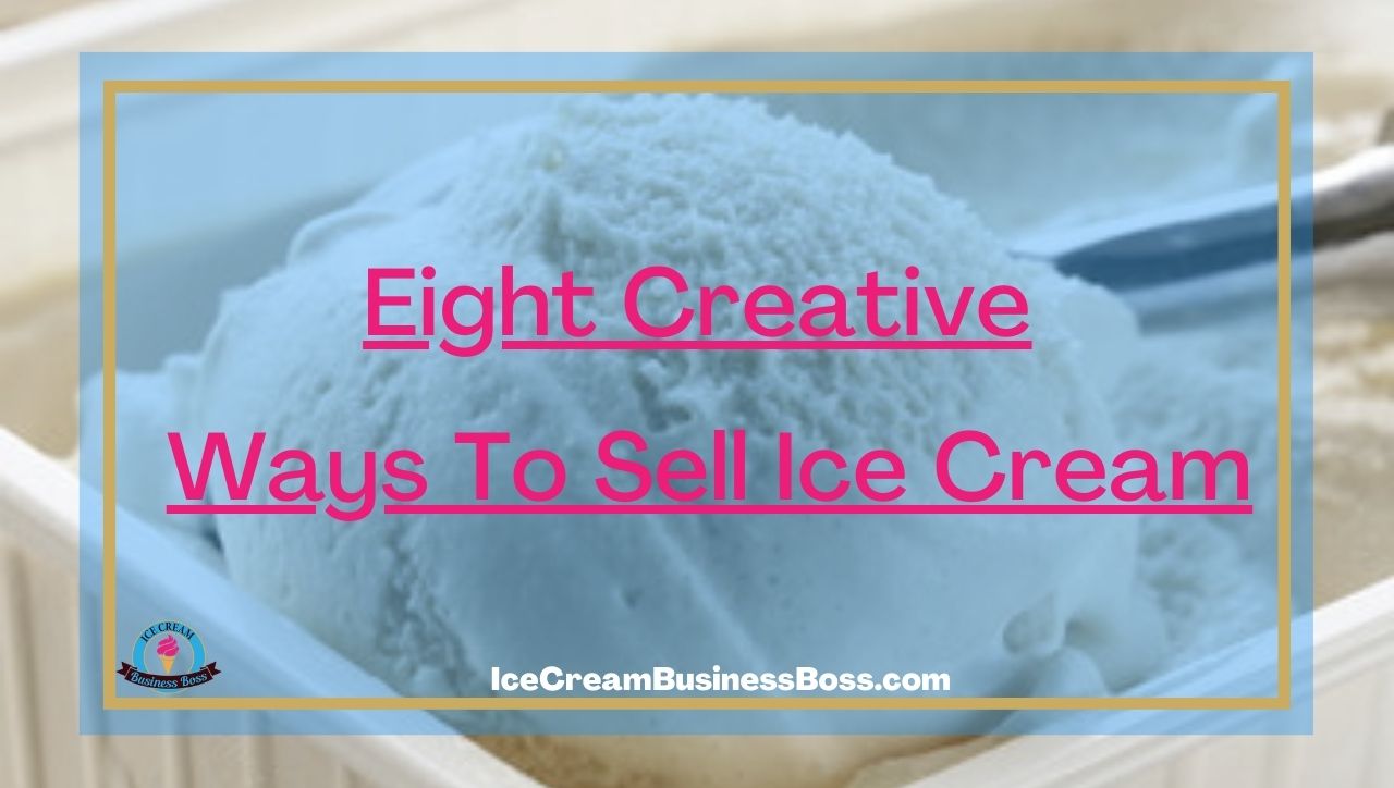 Eight Creative Ways To Sell Ice Cream