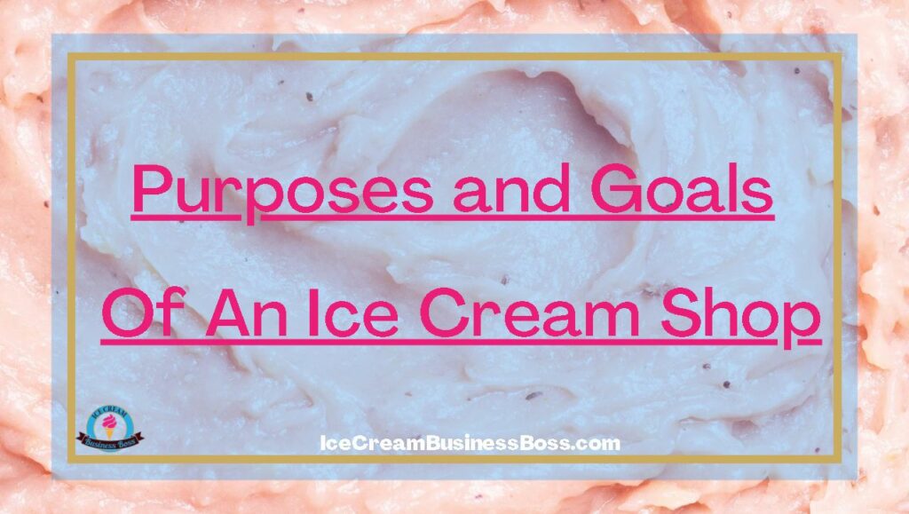 Purposes and Goals Of An Ice Cream Shop Ice Cream Business Boss