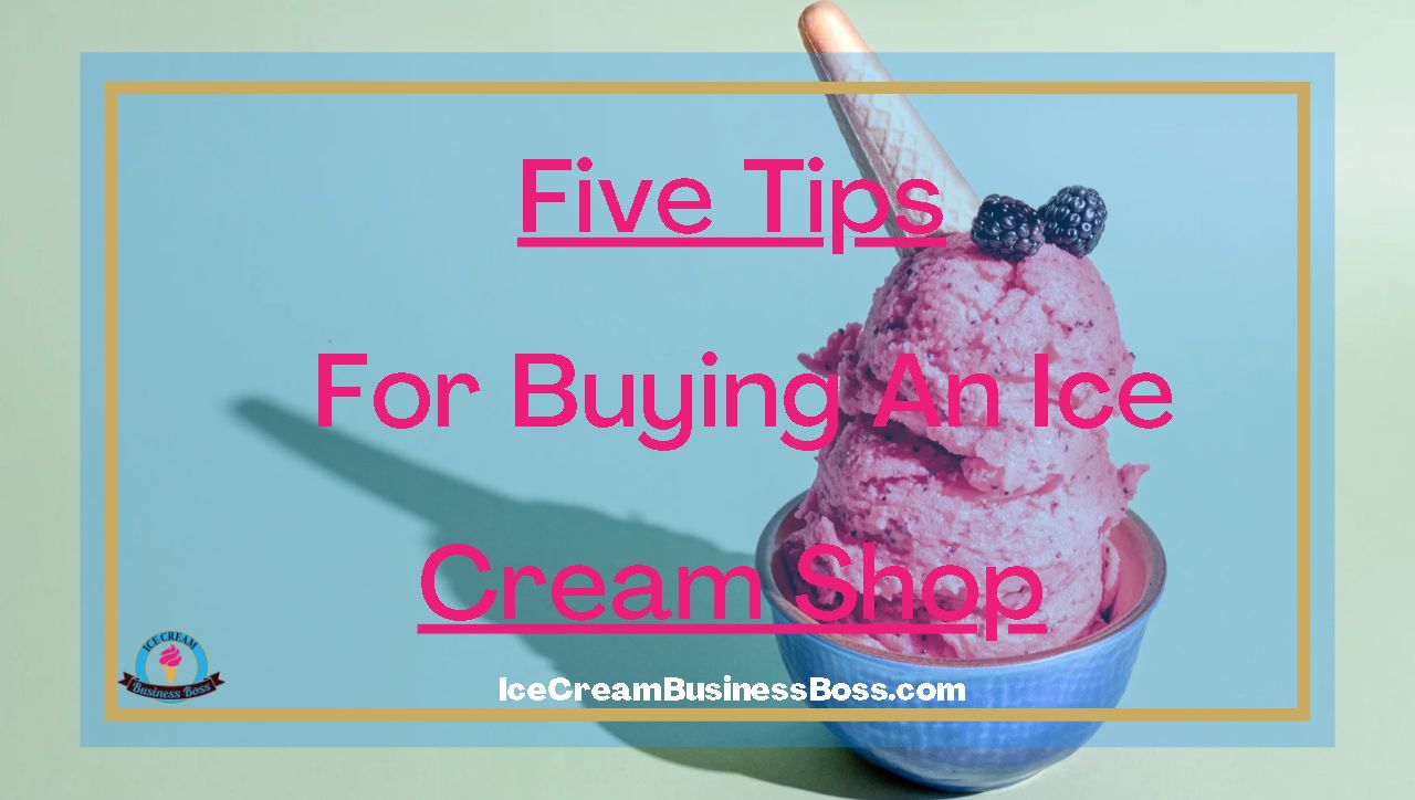 Five Tips For Buying An Ice Cream Shop