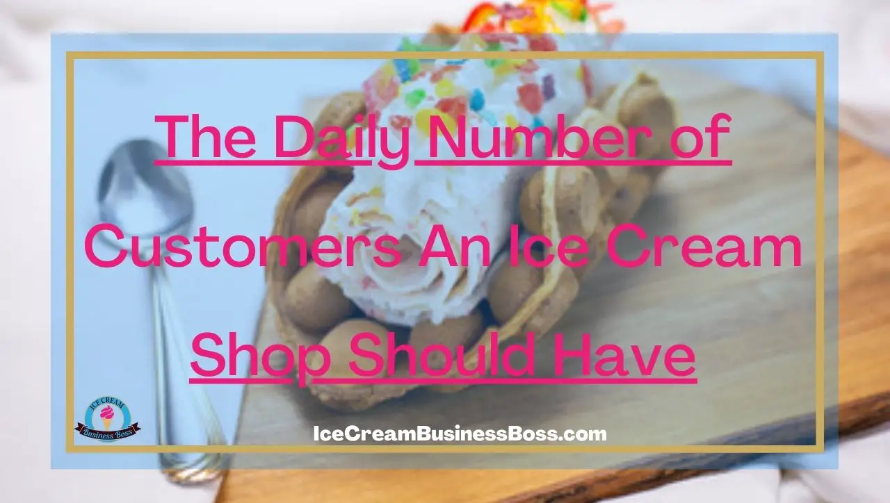 The Daily Number of Customers An Ice Cream Shop Should Have