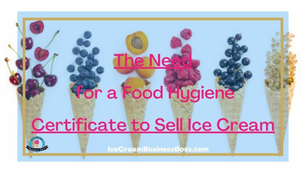 The Need for a Food Hygiene Certificate to Sell Ice Cream Ice Cream