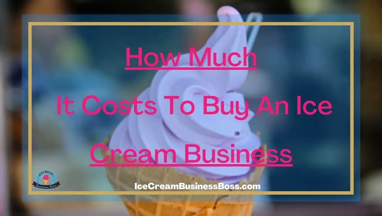 How Much It Costs To Buy An Ice Cream Business