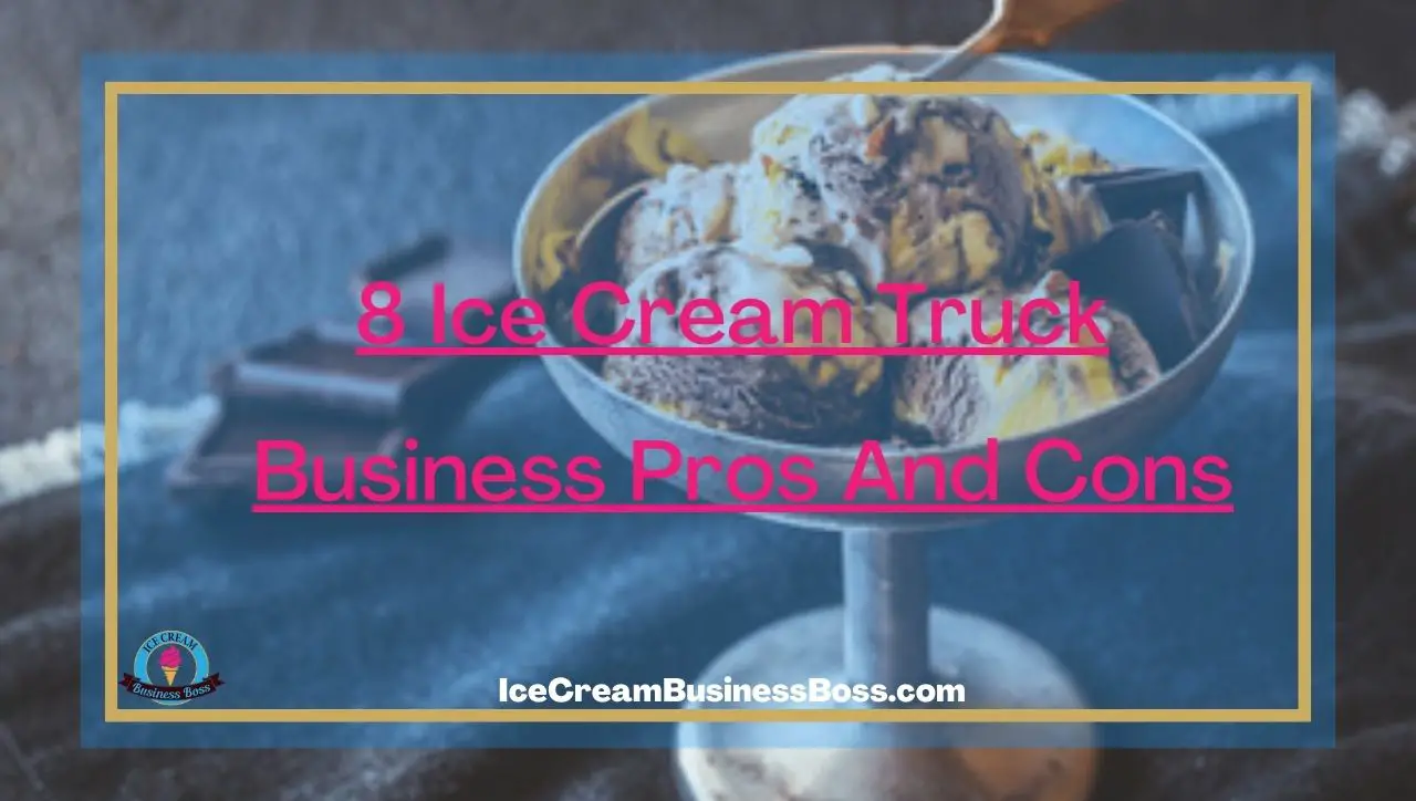 8 Ice Cream Truck Business Pros And Cons