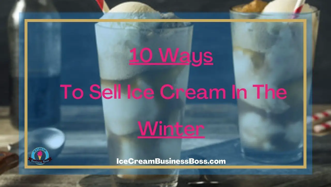 10 Ways To Sell Ice Cream In The Winter