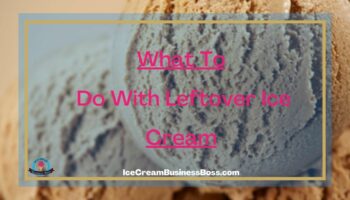 What To Do With Leftover Ice Cream