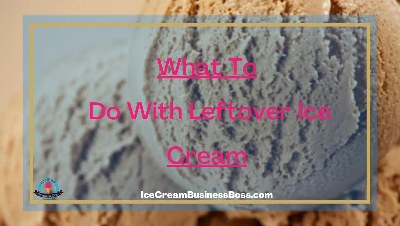 What To Do With Leftover Ice Cream