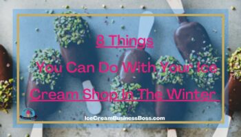 8 Things You Can Do With Your Ice Cream Shop In The Winter 