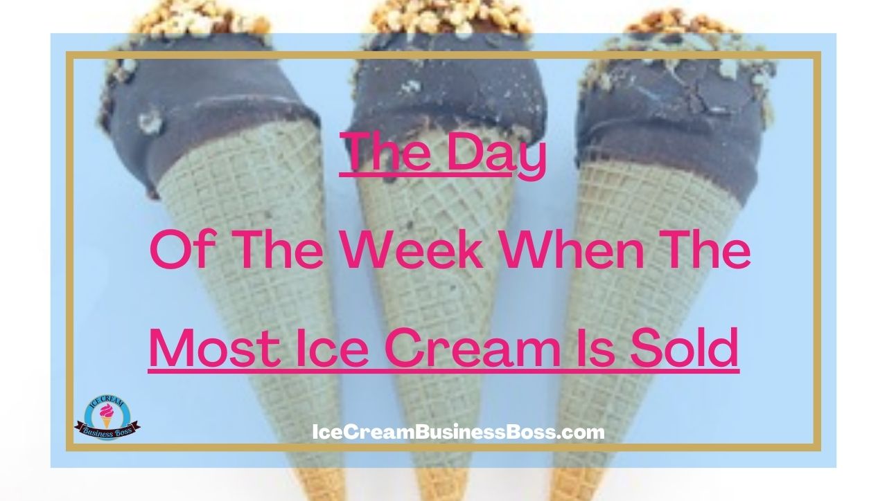 The Day Of The Week When The Most Ice Cream Is Sold