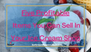 Five Profitable Items You Can Sell In Your Ice Cream Shop
