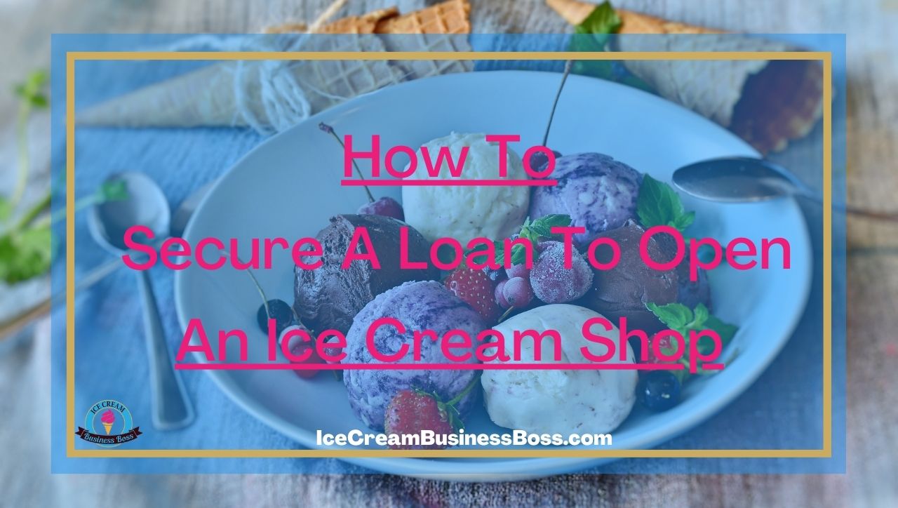 How To Secure A Loan To Open An Ice Cream Shop