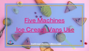 Five Machines Ice Cream Vans Use