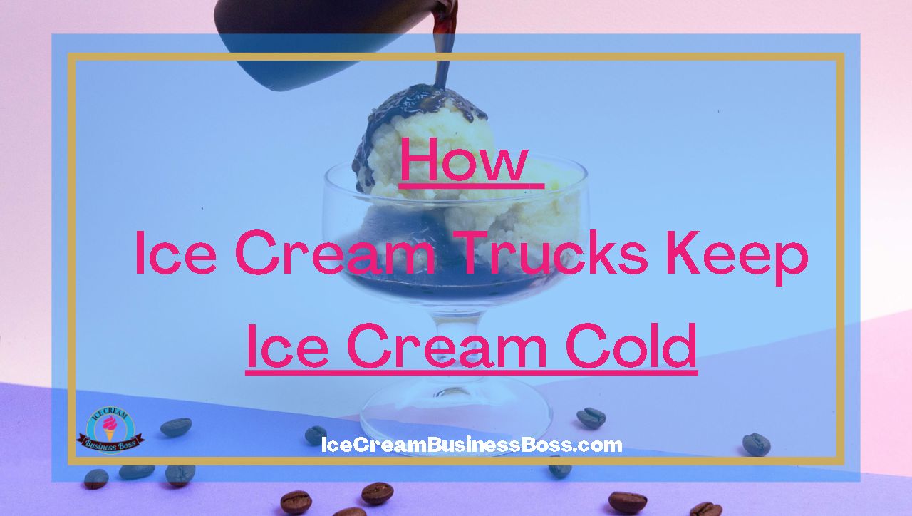 How Ice Cream Trucks Keep Ice Cream Cold