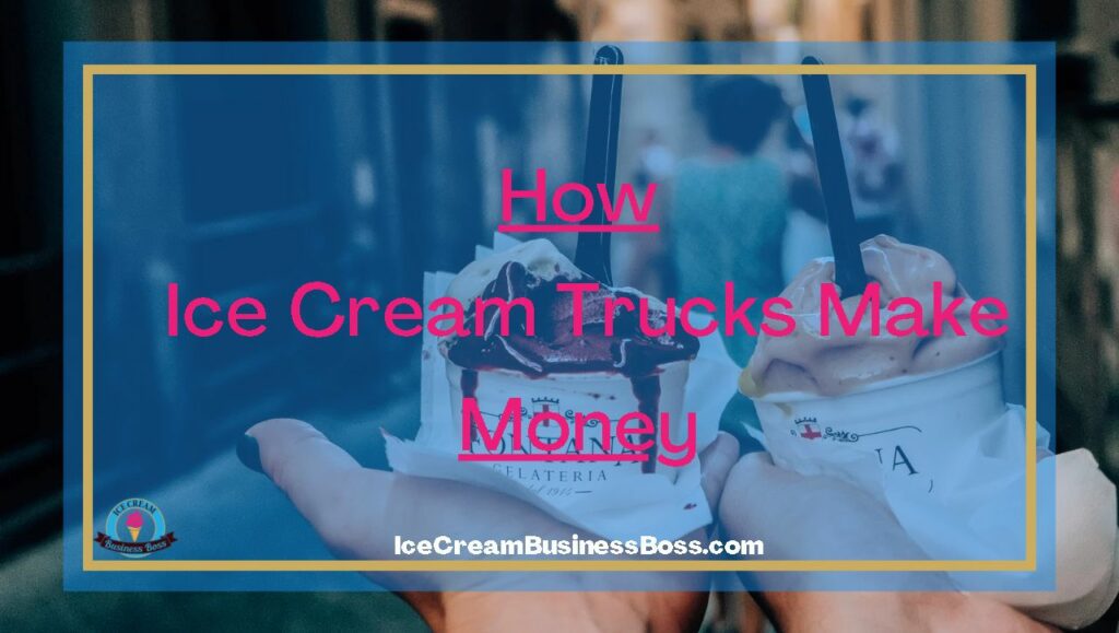 How Ice Cream Trucks Make Money Ice Cream Business Boss