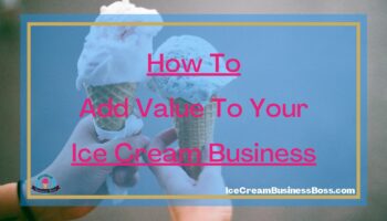 How To Add Value To Your Ice Cream Business