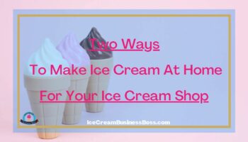 Two Ways To Make Ice Cream At Home For Your Ice Cream Shop