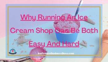 Why Running An Ice Cream Shop Can Be Both Easy And Hard