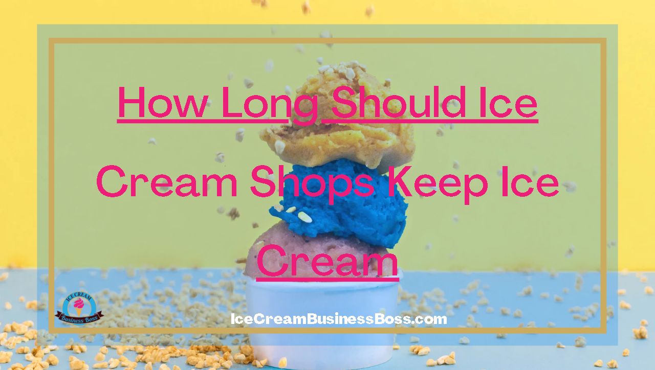 How Long Should Ice Cream Shops Keep Ice Cream