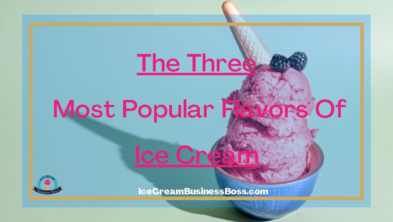 The Three Most Popular Flavors of Ice Cream