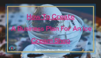 How To Create A Business Plan For An Ice Cream Shop