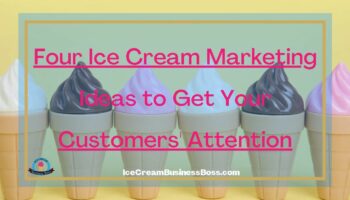 Four Ice Cream Marketing Ideas To Get Your Customers Attention