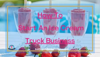 How To Start An Ice Cream Truck Business
