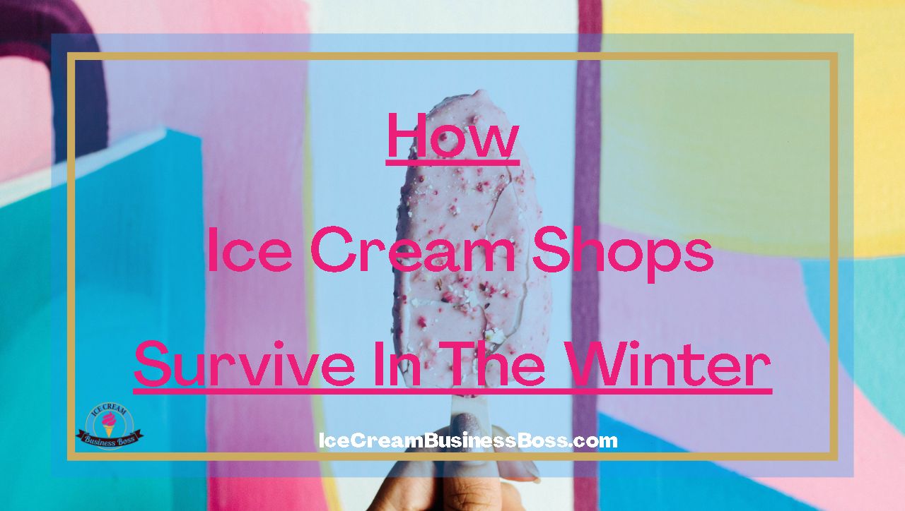 How Ice Cream Shops Survive The Winter