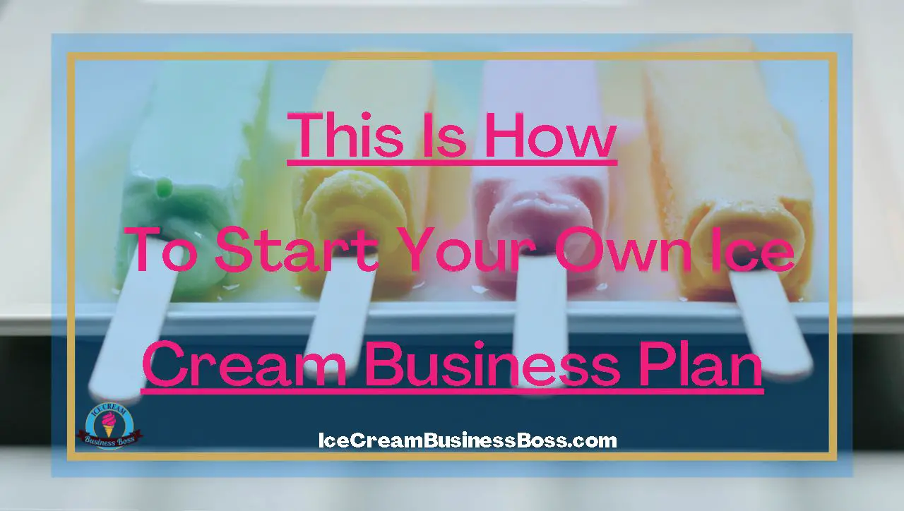 This Is How To Start Your Own Ice Cream Business Plan