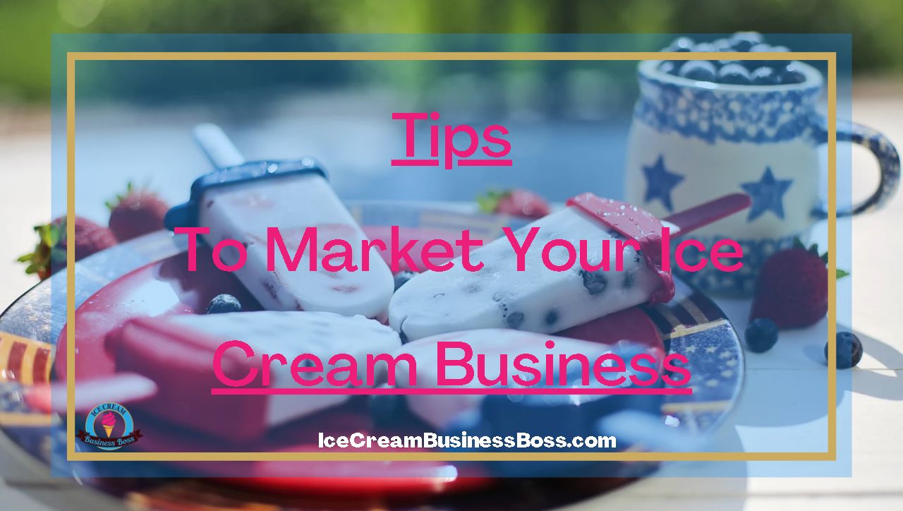 Tips To Market Your Ice Cream Business