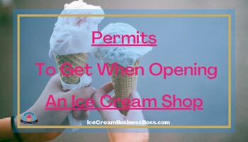 <strong>Permits To Get When Opening An Ice Cream Shop</strong>