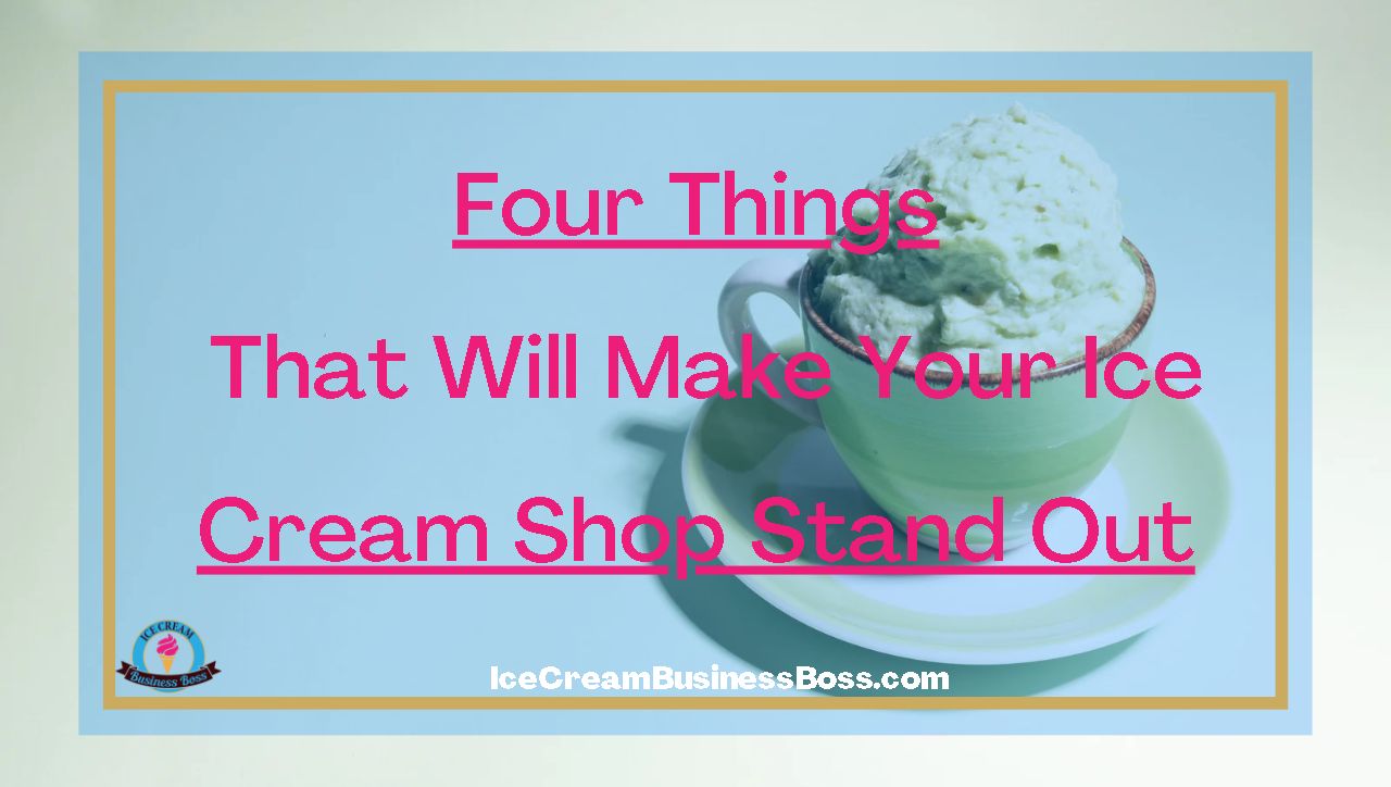 Four Things That Will Make Your Ice Cream Shop Stand Out