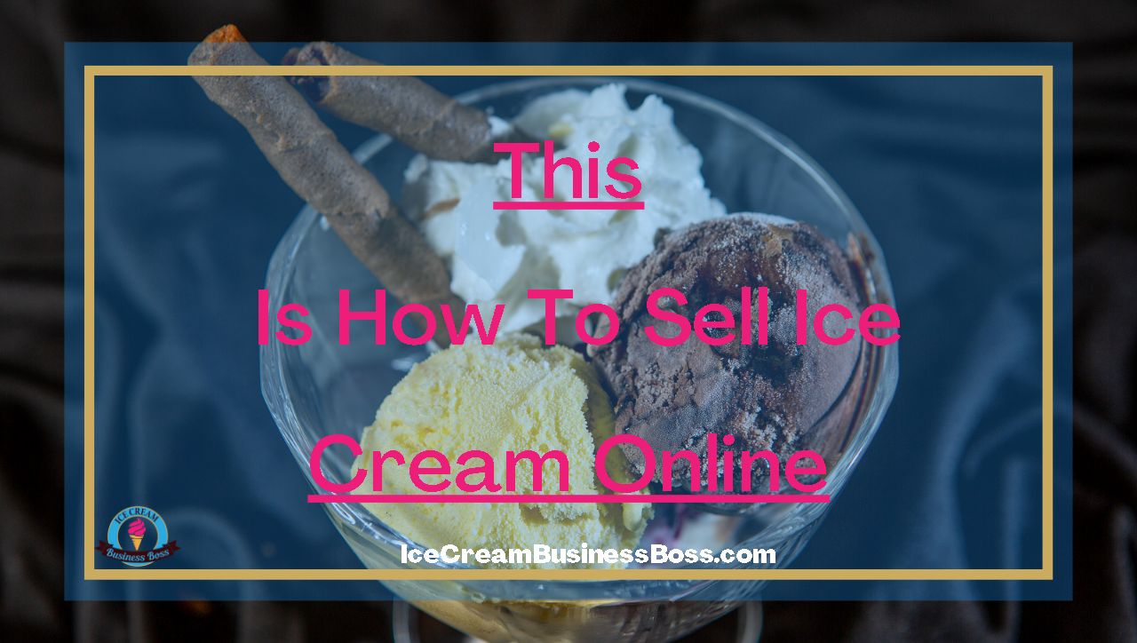 This Is How To Sell Ice Cream Online