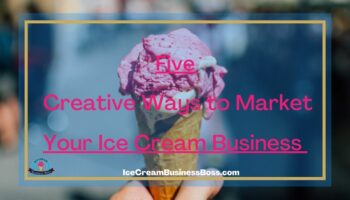 Five Creative Ways to Market Your Ice Cream Business 