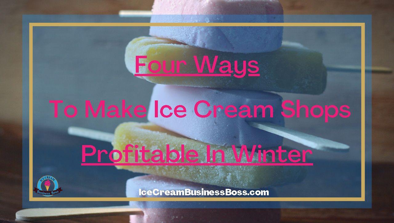 Four Ways To Make Ice Cream Shops Profitable In Winter