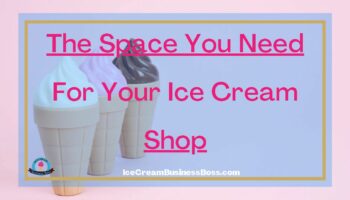 The Space You Need For Your Ice Cream Shop