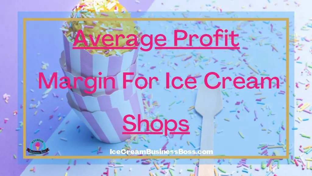 Average Profit Margin For Ice Cream Shops Ice Cream Business Boss