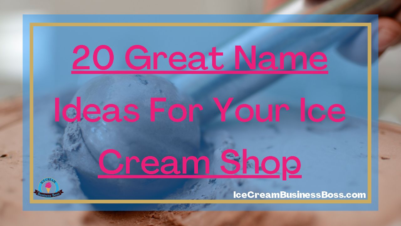 20 Great Name Ideas For Your Ice Cream Shop