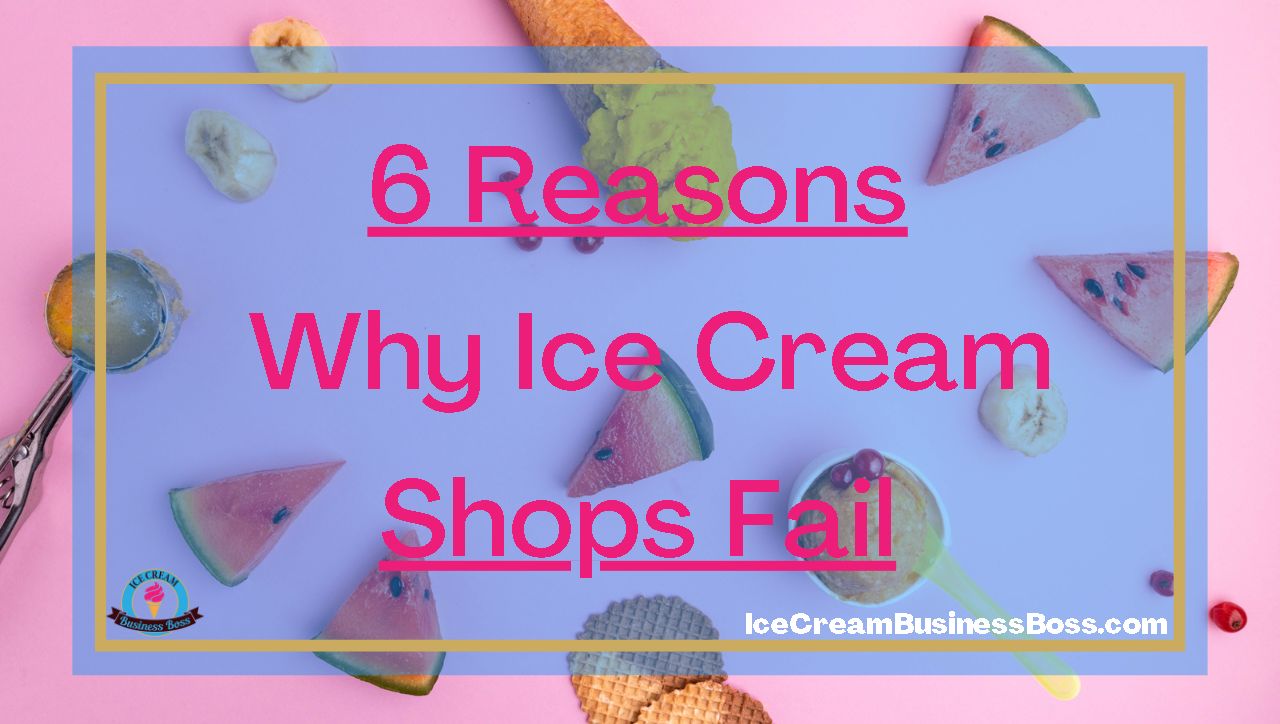 6 Reasons Why Ice Cream Shops Fail