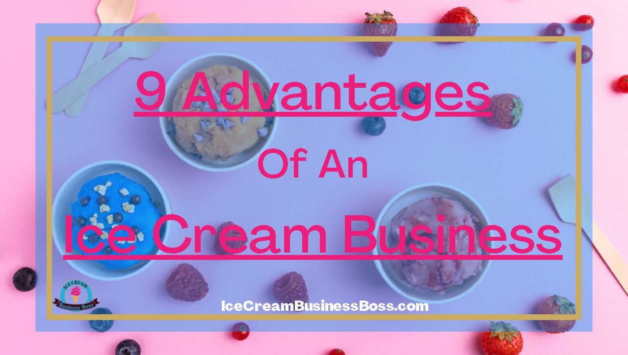 9 Advantages Of An Ice Cream Business