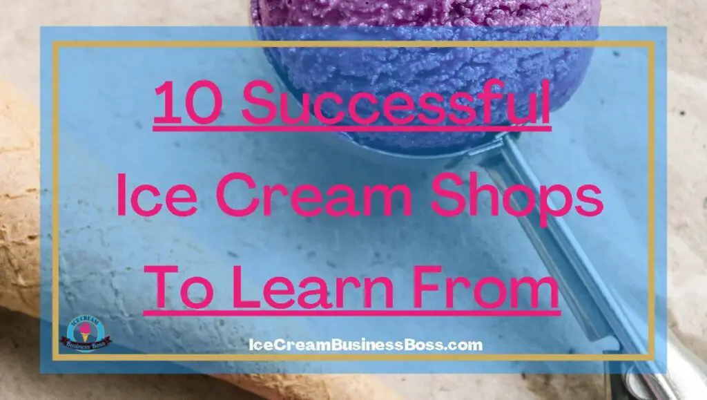 10 Successful Ice Cream Shops To Learn From Ice Cream Business Boss