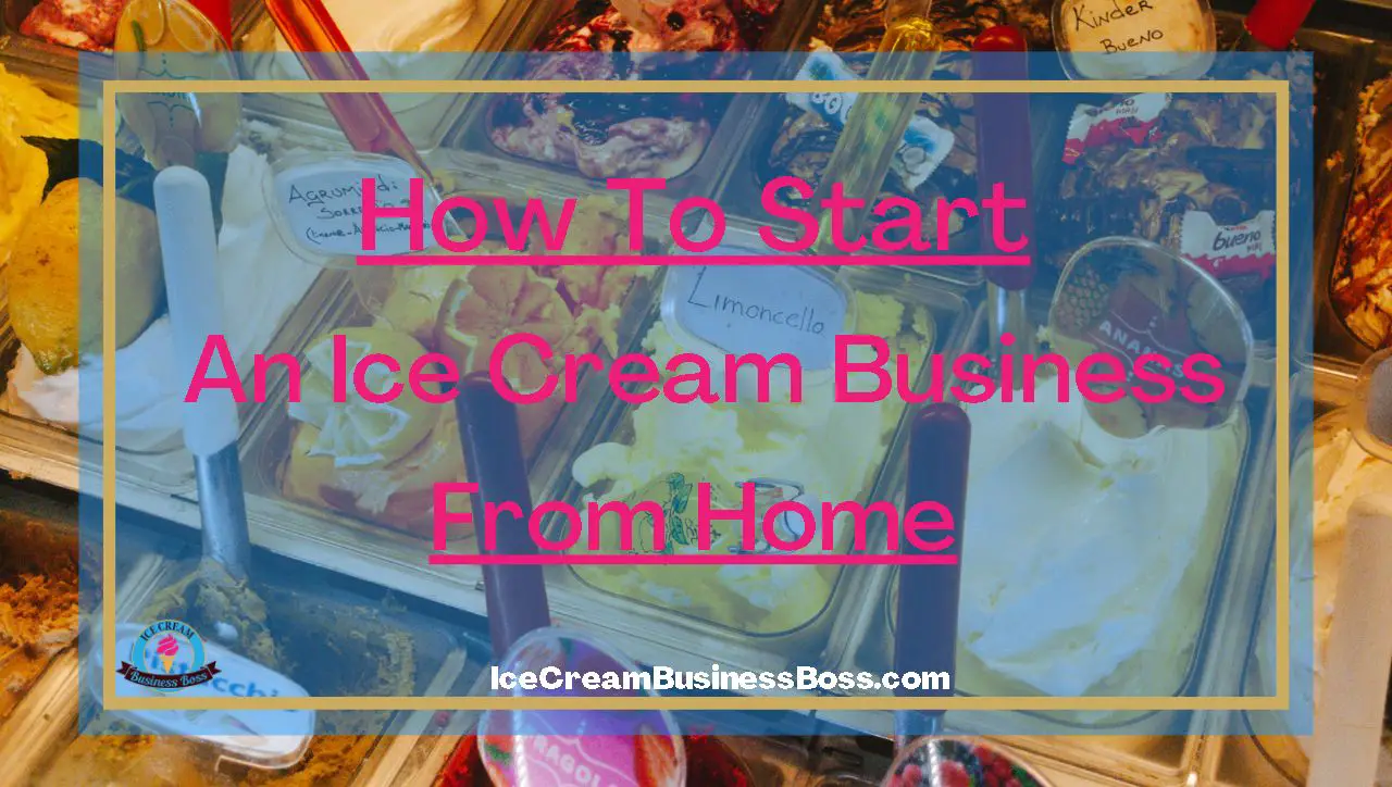 How To Start An Ice Cream Business From Home