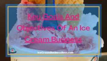 Key Goals And Objectives Of An Ice Cream Business