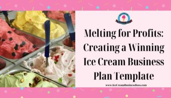 Melting for Profits: Creating a Winning Ice Cream Business Plan Template