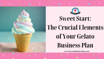 Sweet Start: The Crucial Elements of Your Gelato Business Plan