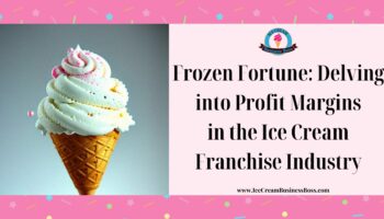 Frozen Fortune: Delving into Profit Margins in the Ice Cream Franchise Industry